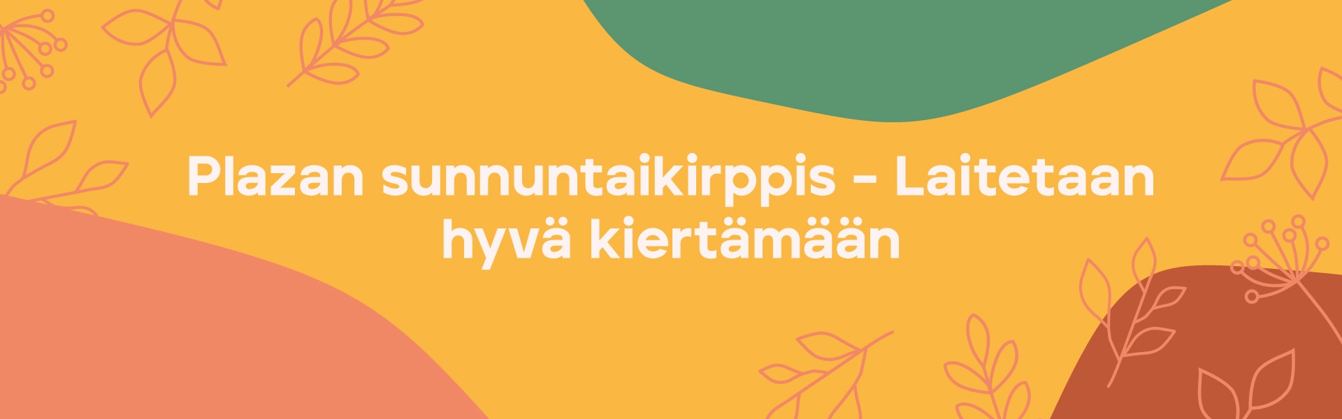 Plazan sunnuntaikirppis – laitetaan hyvä kiertämään.