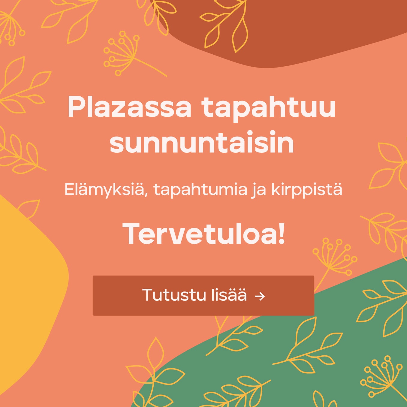 Plazassa tapahtuu sunnuntaisin – elämyksiä, tapahtumia ja kirppistä. Tervetuloa!