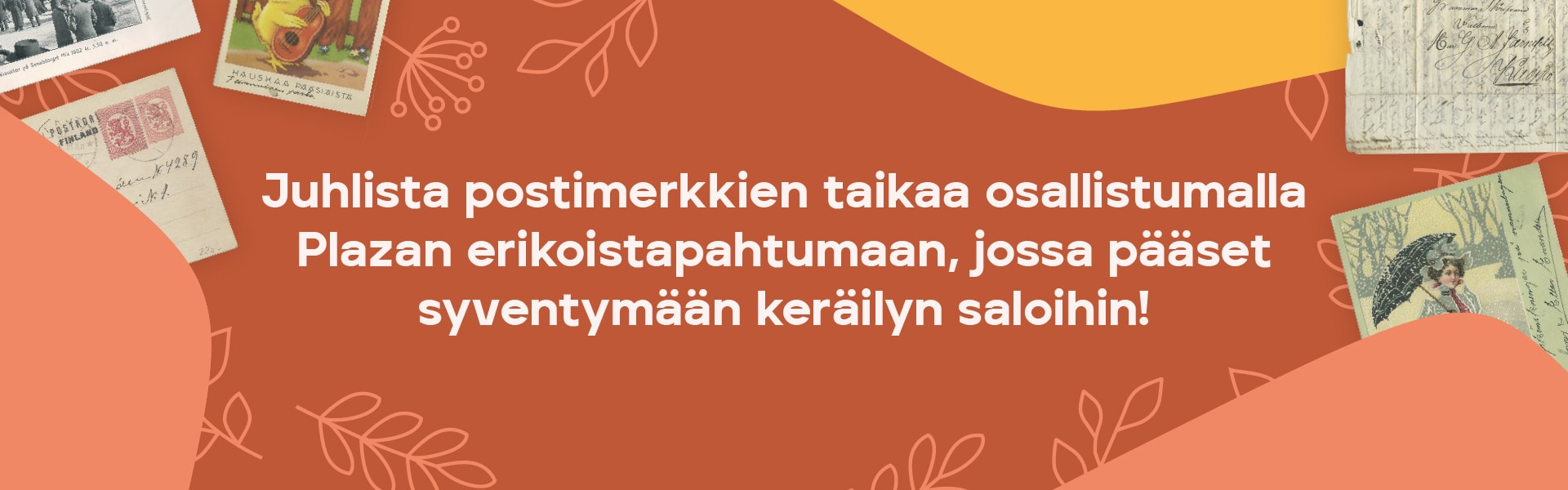 Juhlista postimerkkien taikaa osallistumalla Plazan erikoistapahtumaan, jossa pääset syventymään keräilyn saloihin!