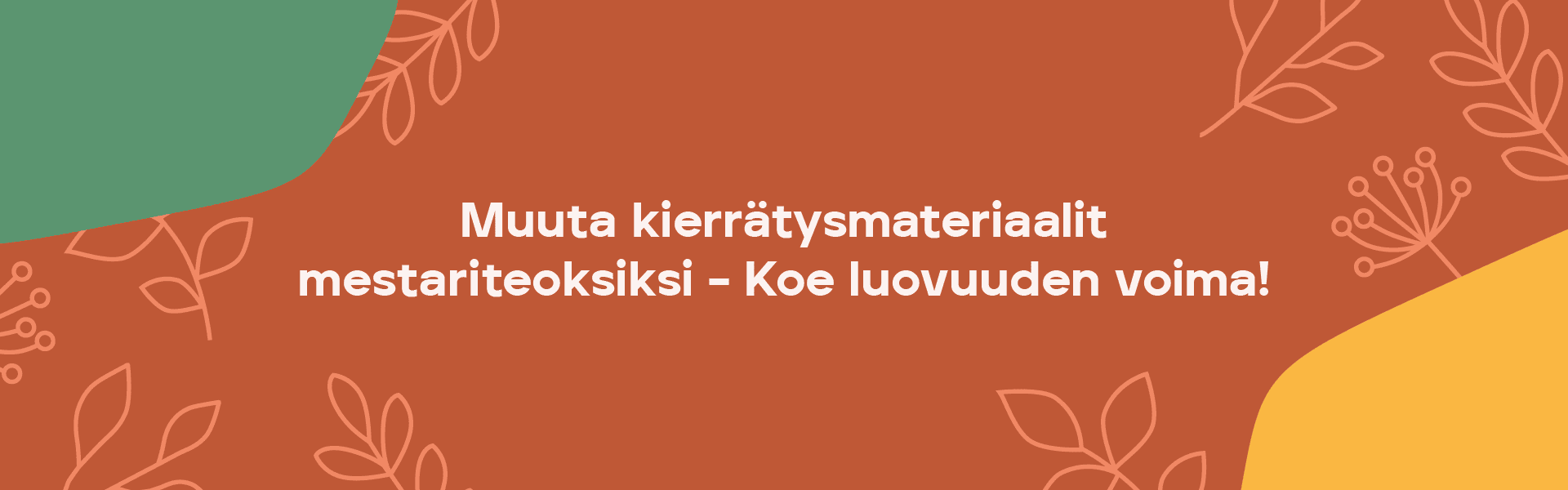 Kierrätyskuningattaren taidetyöpajan banneri: Muuta kierrätysmateriaalit mestariteoksiksi – koe luovuuden voima!