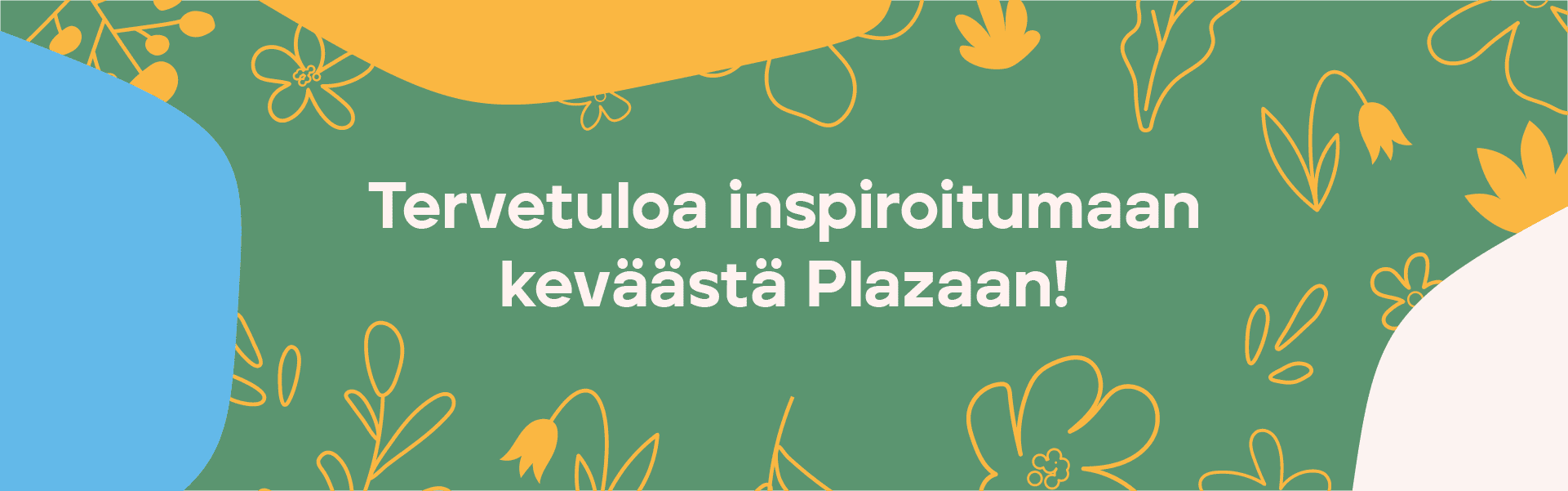 Tervetuloa inspiroitumaan keväästä Plazaan!