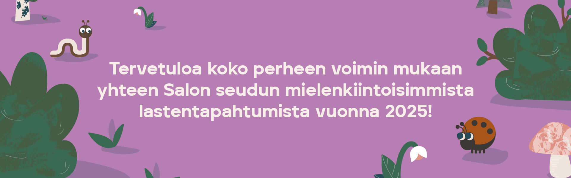 Violetilla, luontoaiheisella bannerilla kutsutaan koko perhe mukaan Salon seudun lastentapahtumaan vuonna 2025.