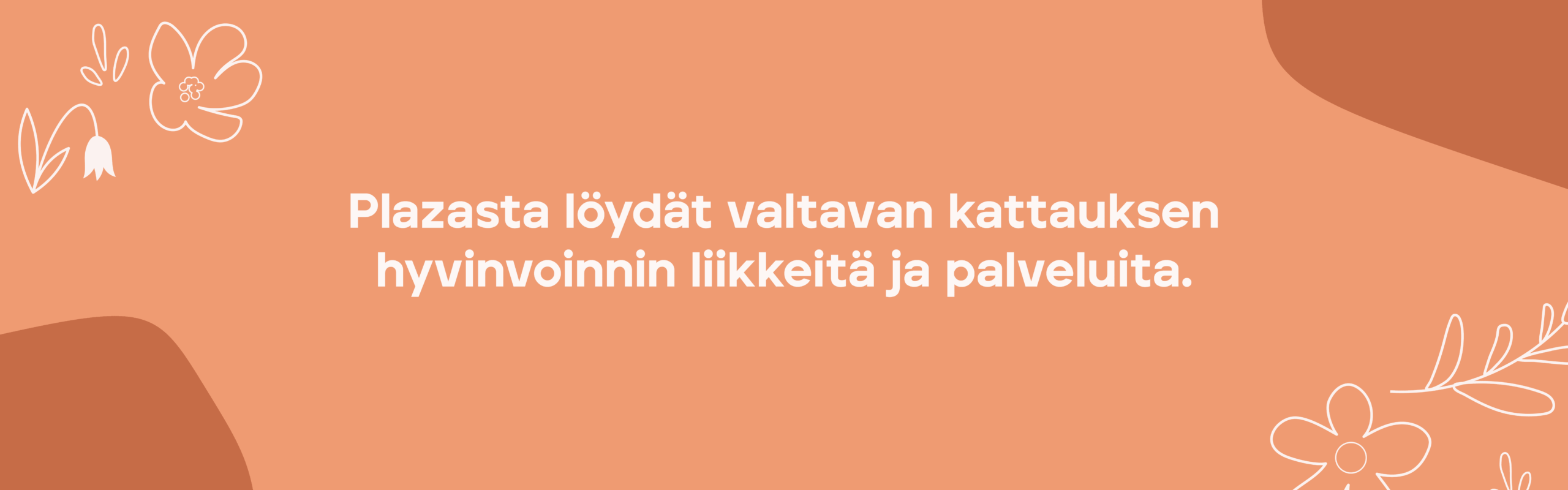 Plazasta löydät valtavan kattauksen hyvinvoinnin liikkeitä ja palveluita.