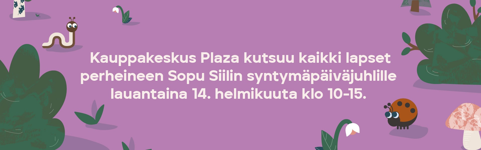 Sopu Siilin syntymäpäiväjuhlat Kauppakeskus Plazassa 14. helmikuuta klo 10–15. Kuvituksessa metsän eläimiä.