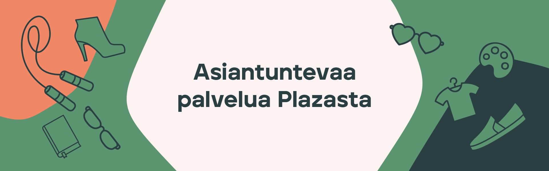 Asiantuntevaa palvelua Plazasta. Kuvituksessa muun muassa kenkiä, silmälasit, kirja ja peliohjain.